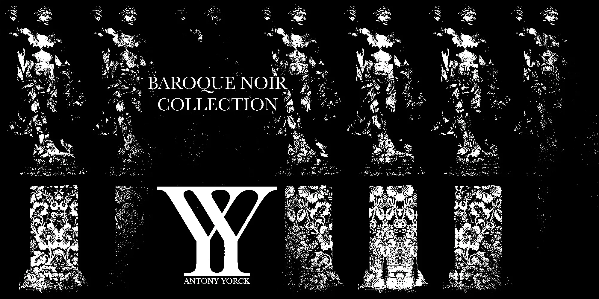 Header DISCOVER THE BAROQUE NOIR COLLECTION von Antony Yorck Online Boutique. Mehrere Statuen auf einem Sockel stehend und barockem Muster auf dem Sockel überlagert. Das Logo YY und Schriftzug Antony Yorck sowie Der Schriftzug DISCOVER THE BAROQUE NOIR COLLECTION.
